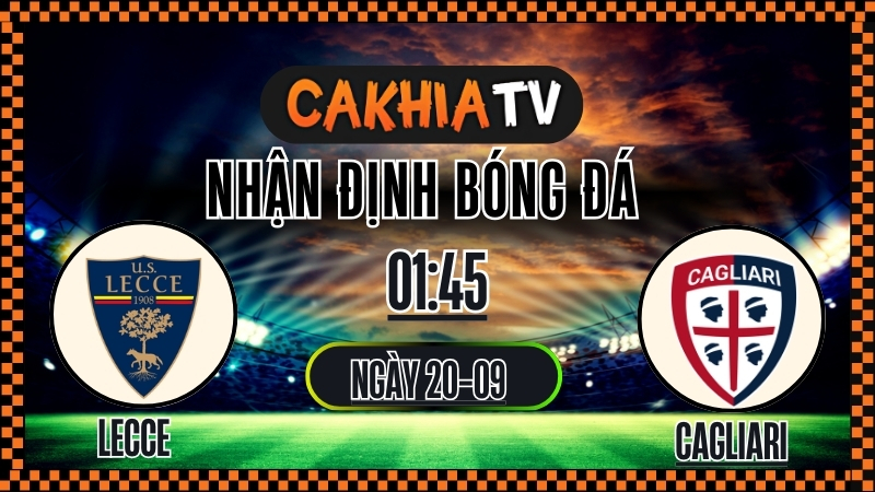 cakhiatv - nhận định bóng đá - Lecce vs Cagliari 20/9/2025 Serie A
