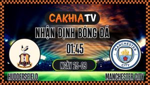 Cakhia TV Nhận định Huddersfield Town vs Manchester City – 25/9/2025: Hy vọng mong manh