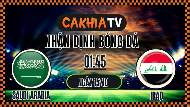 Nhận định Saudi Arabia vs Iraq – Vòng loại World Cup (01:45, 15/10): Chủ Nhà Tạo Lợi Thế